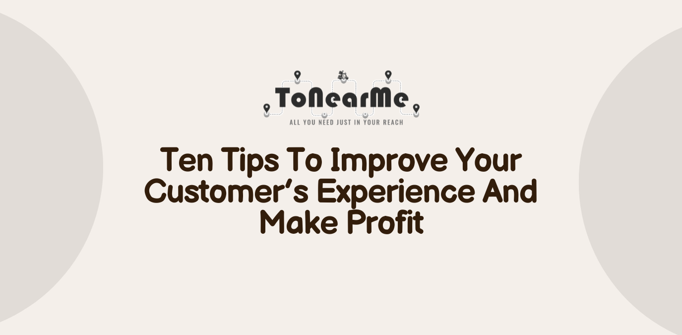 Ten Tips To Improve Your Customer's Experience And Make Profit